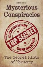 Mysterious Conspiracies: The Secret Plots of History