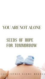 You are not Alone: Seeds of Hope for Tommorrow