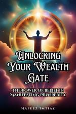 Unlocking Your Wealth Gate: The Power of Belief in Manifesting Prosperity