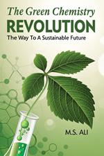 The Green Chemistry Revolution: The Way to a Sustainable Future to a Sustainable Future