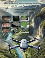 Photogrammetry, Aerial Surveying & Mapping With DJI Mavic Series Drones, a Comprehensive Guide for Beginners