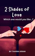 2 Shades of Love which one would you like…?