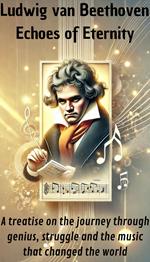 Ludwig van Beethoven - Echoes of Eternity