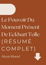 Le Pouvoir Du Moment Présent De Eckhart Tolle (Résumé Complet)