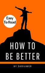 How to Be Better Book: A Complete Guide to Personal Growth