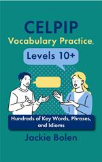 CELPIP Vocabulary Practice, Levels 10+: Hundreds of Key Words, Phrases, and Idioms