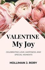 Valentine My Joy: Celebrating Love, Happiness, and Special Moments