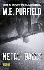 Metal Balls: Stories