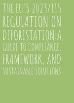 The EU's 2023/115 Regulation on Deforestation:A Guide to Compliance, Framework, and Sustainable Solutions