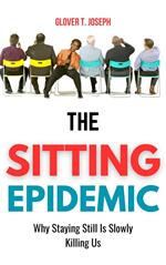 The Sitting Epidemic: Why Staying Still Is Slowly Killing Us