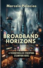 Broadband Horizons: A Technothriller Cyberpunk-Steampunk Novel