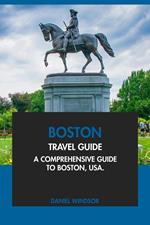 Boston Travel Guide: A Comprehensive Guide to Boston, USA