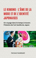 Le kimono : l'âme de la mode et de l'identité japonaises - Un voyage dans le temps à travers l'histoire de l'art textile du Japon