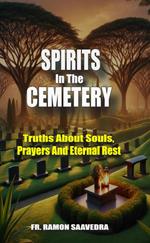 Spirits in the Cemetery: Truths About Souls, Prayers, and Eternal Rest