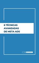 6 Técnicas Avanzadas de Meta Ads