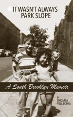 A South Brooklyn Memoir: It Wasn't Always Park Slope