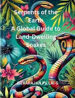 Serpents of the Earth: A Global Guide to Land-Dwelling Snakes