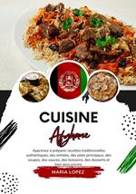 Cuisine Afghane: Apprenez à Préparer Recettes Traditionnelles Authentiques, des Entrées, des Plats Principaux, des Soupes, des Sauces, des Boissons, des Desserts et bien plus encore