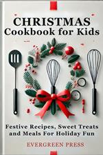 Christmas Cookbook for Kids: Festive Recipes, Sweet Treats, and Cozy Meals for Holiday Fun