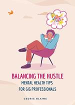 Balancing the Hustle: Mental Health Tips for Gig Professionals