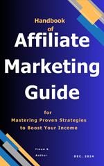 Handbook of Affiliate Marketing Guide for Mastering Proven Strategies to Boost Your Income.