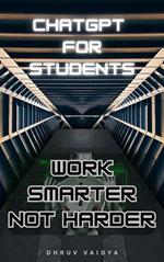 ChatGPT For Students: Work Smarter , Not Harder