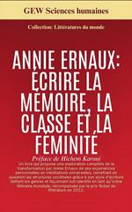 Annie Ernaux: Écrire la mémoire, la classe et la féminité