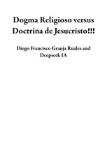 Dogma Religioso versus Doctrina de Jesucristo!!!