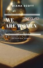 We are women