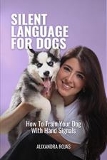 Silent Language For Dogs How To Train Your Dog With Hand Signals