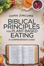 Biblical Principles for Plant-Based Eating: A Comprehensive Guide