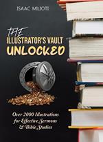 The Illustrator's Vault Unlocked: Over 2000 Illustrations for Effective Sermons & Bible Studies