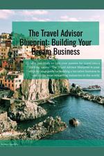 The Travel Advisor Blueprint: Building Your Dream Business