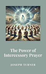 The Power of Intercessory Prayer