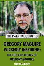 Gregory Maguire, Wickedly Inspiring: The Life and Works of Gregory Maguire