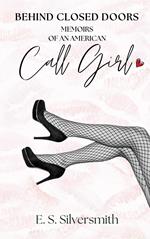 Behind Closed Doors: Memoirs of an American Call Girl