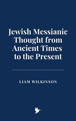 Jewish Messianic Thought from Ancient Times to the Present