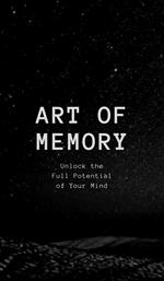 The Art of Memory - Unlock the Full Potential of Your Mind