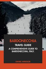 Bardonecchia Travel Guide: A Comprehensive Guide to Bardonecchia, Italy