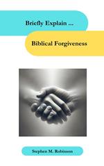 Briefly Explain Biblical Forgiveness