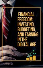 Gen Z’s Guide to Financial Freedom: Investing, Budgeting, and Earning in the Digital Age