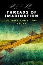 Threads of Imagination, Stories Behind the Story