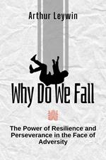 Why Do We Fall: The Power of Resilience and Perseverance in the Face of Adversity