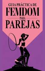 Guía Práctica de Femdom para Parejas Exploración y Conexión desde la Dominación Femenina