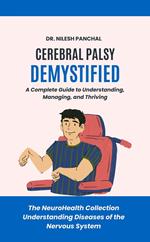 Cerebral Palsy Demystified: A Complete Guide to Understanding, Managing, and Thriving