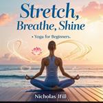 Stretch, Breathe, Shine: Yoga for Beginners