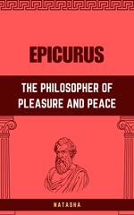 Epicurus: The Philosopher of Pleasure and Peace