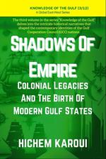 Shadows of Empire: Colonial Legacies and the Birth of Modern Gulf States