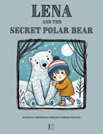 Lena and the Secret Polar Bear: Bilingual Norwegian-English Stories for Kids