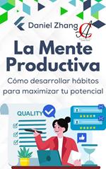 La Mente Productiva: Cómo desarrollar hábitos para maximizar tu potencial